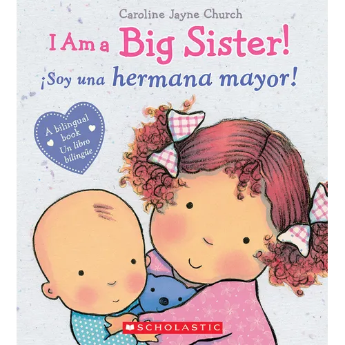 I Am a Big Sister! / ¡Soy Una Hermana Mayor! (Scholastic Bilingual)
