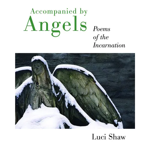 Accompanied by Angels: Poems of the Incarnation