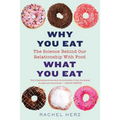 Why You Eat What You Eat: The Science Behind Our Relationship with Food