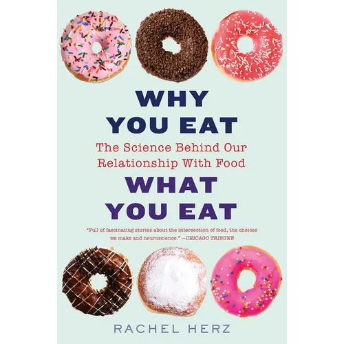 Why You Eat What You Eat: The Science Behind Our Relationship with Food