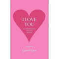I Love You: An Anthology of Love Poems