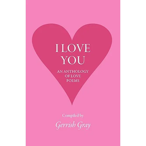 I Love You: An Anthology of Love Poems