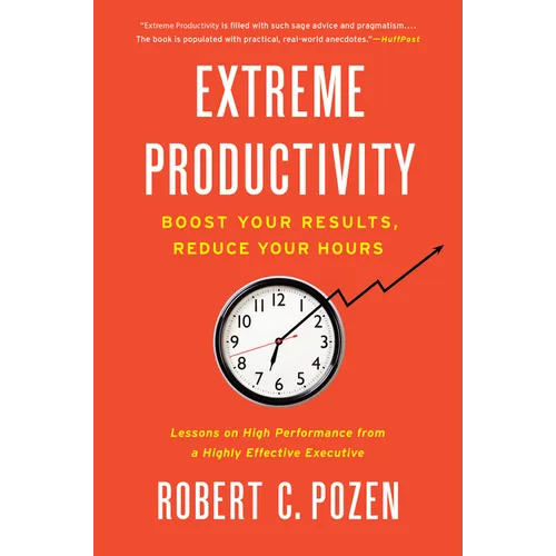 Extreme Productivity: Boost Your Results, Reduce Your Hours