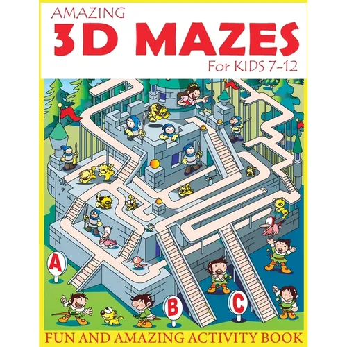Amazing 3D Mazes Activity Book For Kids 7-12: Fun and Amazing Maze Activity Book for Kids (Mazes Activity for Kids Ages 7-12)