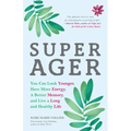 Super Ager: You Can Look Younger, Have More Energy, a Better Memory, and Live a Long and Healthy Life (Aging Healthy, Staying Young)