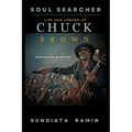Soul Searcher: Life and Legend of Chuck Brown, Godfather of Go-Go