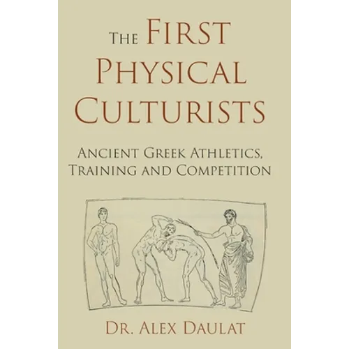 The First Physical Culturists: Ancient Greek Athletics, Training and Competition