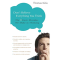 Don't Believe Everything You Think: The 6 Basic Mistakes We Make in Thinking