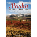 Alaska Trees and Shrubs: A Field Guide to the Woody Plants of Alaska