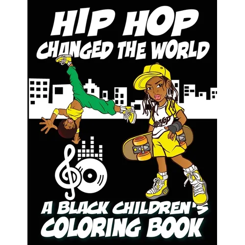 Hip Hop Changed The World - A Black Children's Coloring Book