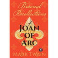 Personal Recollections of Joan of Arc: And Other Tributes to the Maid of Orléans