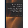 Oahspe, A New Bible In The Words Of Jehovih And His Angel Embassadors