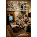 When Television Brought Us Together: How Classic Shows of the Past Can Help Us Survive the Present