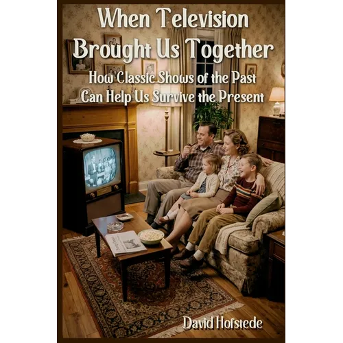 When Television Brought Us Together: How Classic Shows of the Past Can Help Us Survive the Present