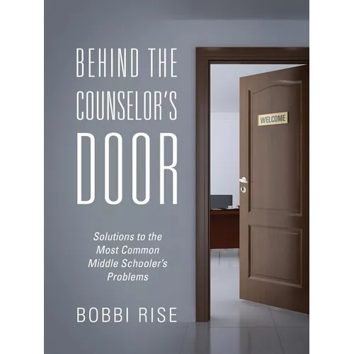 Behind the Counselor's Door: Solutions to the Most Common Middle Schooler's Problems