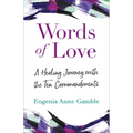 Words of Love: A Healing Journey with the Ten Commandments