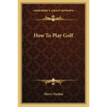 How To Play Golf