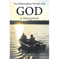 Two Philosophers Wrestle with God: A Dialogue