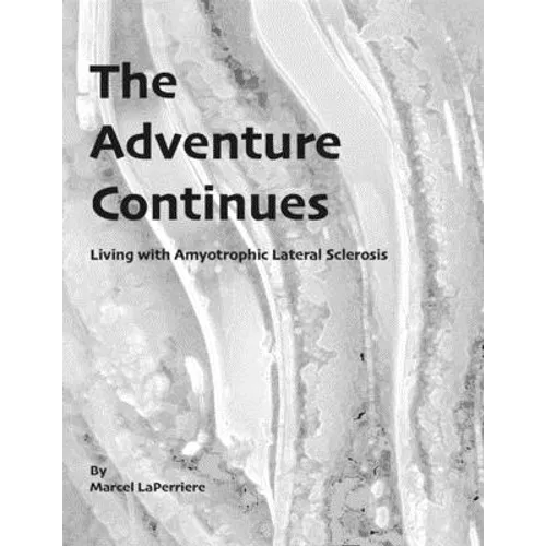 The Adventure Continues: Living with Amyotrophic Lateral Sclerosis (ALS)