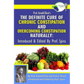 Prof. Arnold Ehret's the Definite Cure of Chronic Constipation and Overcoming Constipation Naturally: Introduced & Edited by Prof. Spira