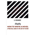 How to Write a Novel a Practical Guide to the Art of Fiction