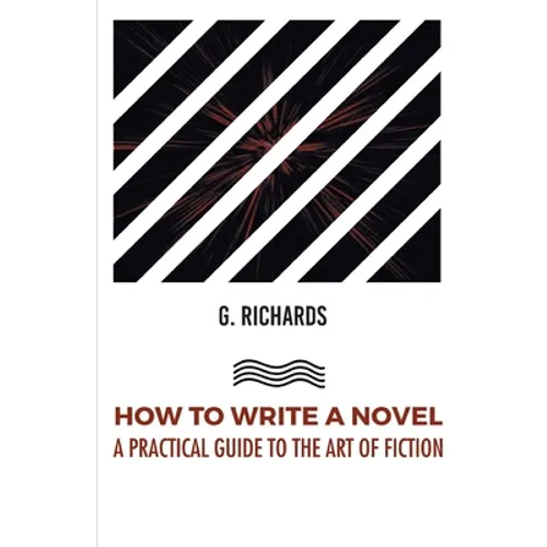 How to Write a Novel a Practical Guide to the Art of Fiction