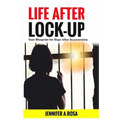 Life after Lock-Up: Your Blueprint for Hope After Incarceration