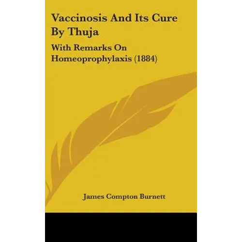 Vaccinosis And Its Cure By Thuja: With Remarks On Homeoprophylaxis (1884)