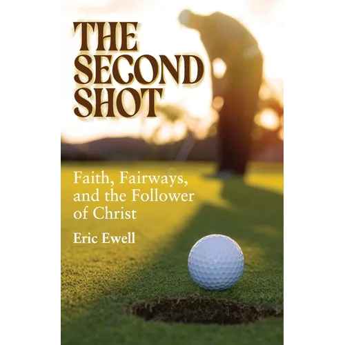 The Second Shot: Faith, Fairways, and the Follower of Christ