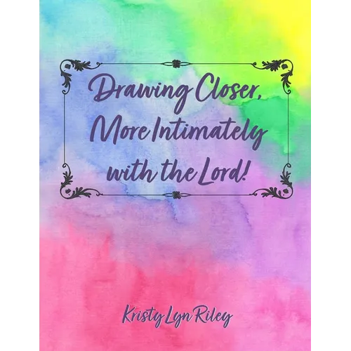 Drawing Closer, More Intimately with the Lord