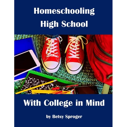 Homeschooling High School with College in Mind: 2nd Edition