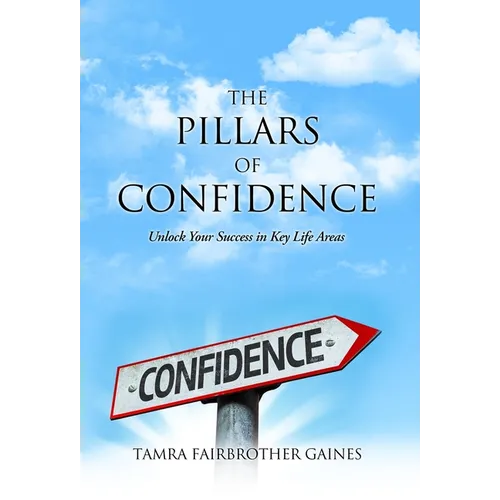 The Pillars of Confidence: Unlock Your Success in Key Life Areas