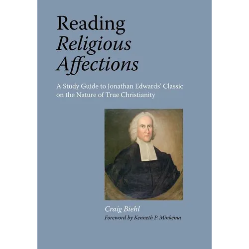 Reading Religious Affections - A Study Guide to Jonathan Edwards' Classic