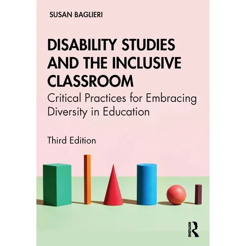 Disability Studies and the Inclusive Classroom: Critical Practices for Embracing Diversity in Education