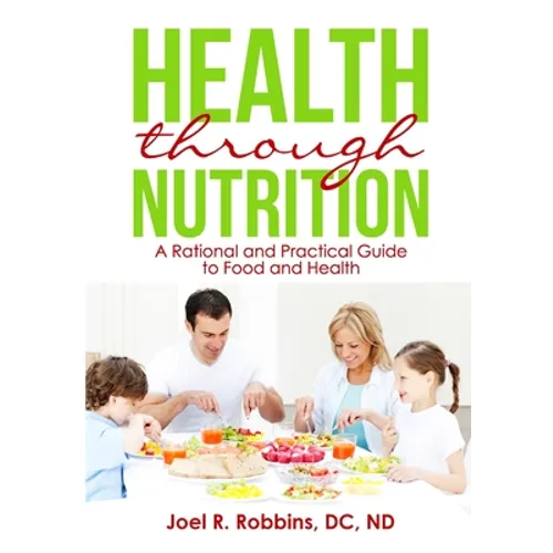 Health through Nutrition: A Rational and Practical Guide to Food and Health