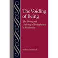 The Voiding of Being: The Doing and Undoing of Metaphysics in Modernity