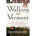 Walking to Vermont: From Times Square Into the Green Mountains -- A Homeward Adventure