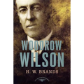 Woodrow Wilson: The American Presidents Series: The 28th President, 1913-1921