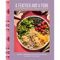 A Feather and a Fork: 125 Intertribal Dishes from an Indigenous Food Warrior