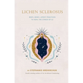 Lichen Sclerosus: Body, Mind & Spirit Practices to Heal the Stress of LS