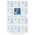 A Student's Seneca: Ten Letters and Selections from de Providentia and de Vita Beata