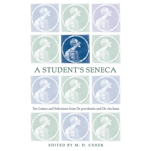 A Student's Seneca: Ten Letters and Selections from de Providentia and de Vita Beata