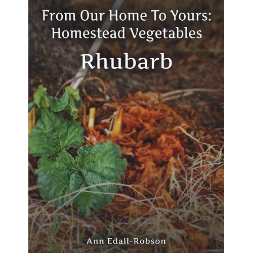 From Our Home To Yours: Homestead Vegetables - Rhubarb