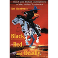 Black, Red and Deadly: Black and Indian Gunfighters of the Indian Territory, 1870-1907