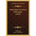 Abdul Baha On Divine Philosophy (1918)