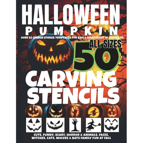 Halloween Pumpkin Carving Stencils: Over 50 Unique Stencil Templates For Kids & Adults, Easy to Advanced, Cute, Funny, Scary, Horror & Animals, Faces,