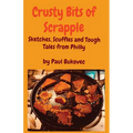 Crusty Bits of Scrapple: Sketches, Scuffles and Tough Tales from Philly by Paul Bukovec