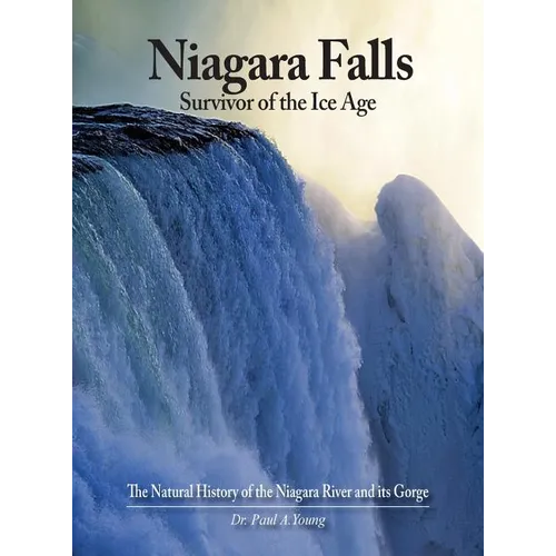 Niagara Falls: Survivor of the Ice Age: The Natural History of the Niagara River and its Gorge