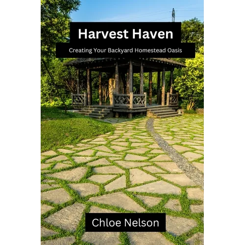 Harvest Haven: Creating your backyard homestead oasis