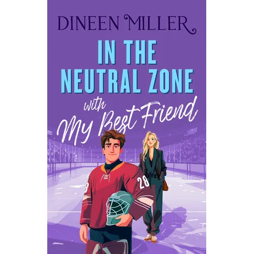 In the Neutral Zone with My Best Friend: A Sweet Hockey Romcom